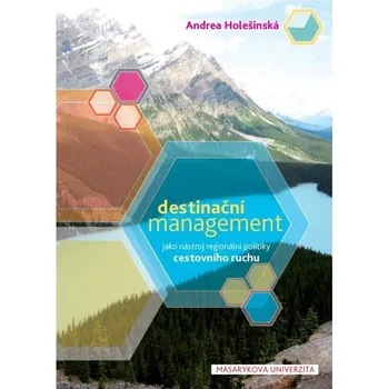 Kniha Destinační management jako nástroj regionální politiky cestovního ruchu - Andrea Holešinská (E-Kniha)