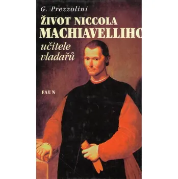 Literární biografie Život Niccola Machiavelliho učitele vladařů