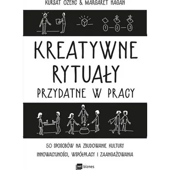 Kreatywne rytuały przydatne w pracy - Kursat Ozenc, Margaret Hagan