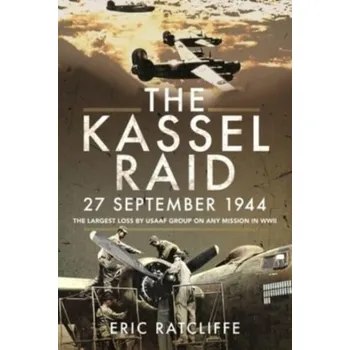 The Kassel Raid, 27 September 1944 - Ratcliffe, Eric [EN] (2021, Měkká, Pen & Sword Books Ltd)