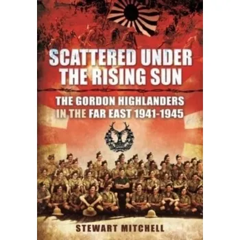 Scattered Under the Rising Sun - Mitchell, Stewart [EN] (2022, Měkká, Pen & Sword Books Ltd)