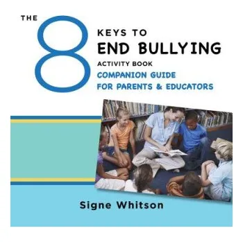 8 Keys to End Bullying Activity Book Companion Guide for Parents & Educators – Signe Whitson (EN)