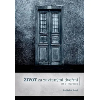 Kniha Život za zavřenými dveřmi\/ 19 let marnosti - Ladislav Fred (E-Kniha)