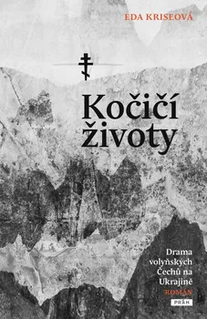 Kočičí životy: Drama volyňských Čechů na Ukrajině - Eda Kriseová (2023, pevná)