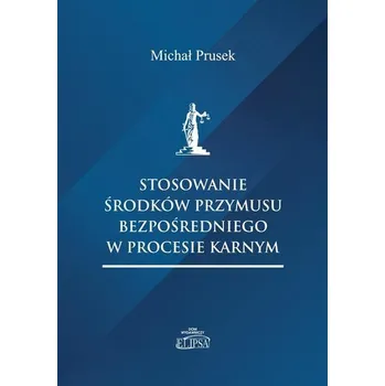 Stosowanie środków przymusu bezpośredniego.. - Michał Prusek
