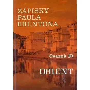 Paul Brunton - Zápisky Paula Bruntona: Svazek 10. Orient