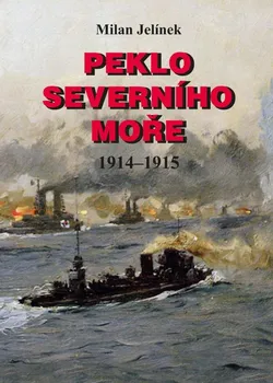 Peklo Severního moře 1914-1915 - Milan Jelínek (2021, pevná)