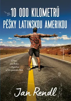 Literární cestopis 10 000 kilometrů pěšky Latinskou Amerikou - Jan Rendl (2021, pevná)