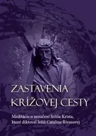 Zastavenia Krížovej cesty: Meditácie o umučení Ježiša Krista, ktoré diktoval Ježiš Cataline Rivasovej – Catalina Rivas [SK] (2014, brožovaná)