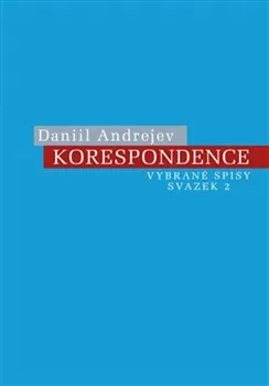 Literární biografie Korespondence: Vybrané spisy svazek 2 - Daniil Andrejev (2019, brožovaná)