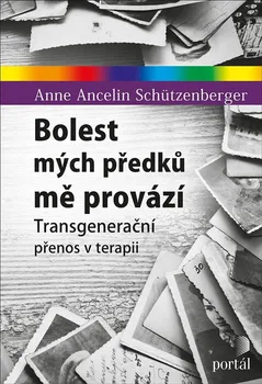 Bolest mých předků mě provází: Transgenerační přenos v terapii - Anne Ancelin Schützenberger (2021, brožovaná)