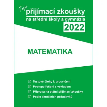 Tvoje přijímací zkoušky na střední školy a gymnázia 2022: Matematika - Nakladatelství Gaudetop (2021, brožovaná)