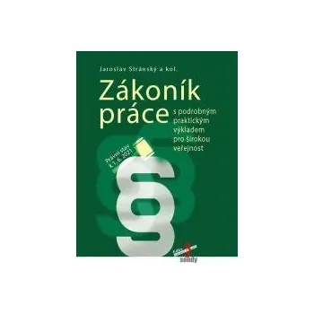 Zákoník práce s podrobným praktickým výkladem pro širokou veřejnost právní stav k 1 7 2021 - Stránský Jaroslav a kolektiv