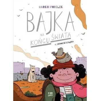 Bajka na końcu świata T.4 Opowieść gołębia - MARCIN PODOLEC