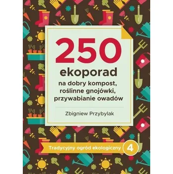 Tradycyjny ogród ekologiczny 4 250 ekoporad - Zbigniew Przybylak