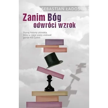 Literární biografie Zanim Bóg odwróci wzrok - Ładoś Sebastian