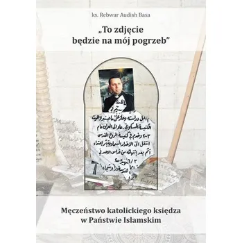 To zdjęcie będzie na mój pogrzeb - ks. Rebwar Audish Basa