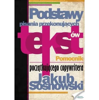 Podstawy pisania przekonujących tekstów - Jakub Sosnowski