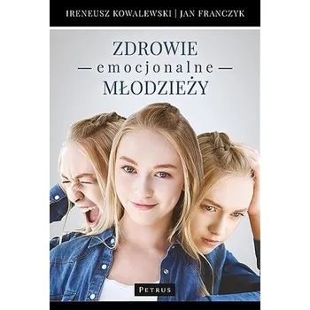 Zdrowie emocjonalne młodzieży - Jan Franczyk, Ireneusz Kowalewski