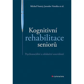 Kognitivní rehabilitace seniorů: Psychosociální a edukační souvislosti - Michal Vostrý, Jaroslav Veteška (2021, brožovaná)