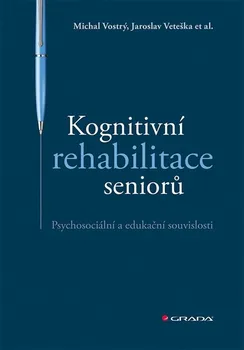 Kognitivní rehabilitace seniorů: Psychosociální a edukační souvislosti - Michal Vostrý, Jaroslav Veteška (2021, brožovaná)