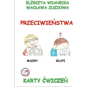 Karty ćwiczeń. Przeciwieństwa - Elżbieta Wianecka, Wacława Zuziowa