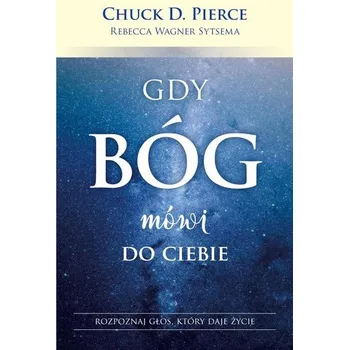 Gdy Bóg mówi do Ciebie - Chuck D. Pierce, Rebecca Wagner Sytsema