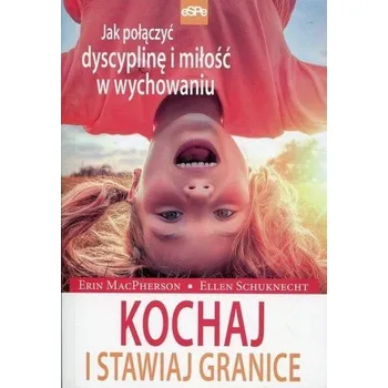 Kochaj i stawiaj granice - Erin MacPherson, Ellen Schuknecht