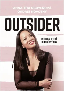 Literární biografie Outsider: Rebelka, která si plní své sny - Ondřej Novotný, Anna Thu Nguyenová (2021, brožovaná)