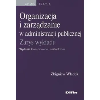 Organizacja i zarządzanie w administracji pub. - Władek Zbigniew