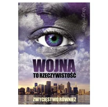 Wojna to rzeczywistość - Vaughn Allen