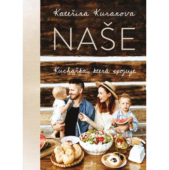 Naše: Kuchařka, která spojuje - Kateřina Kuranova (2021, pevná)