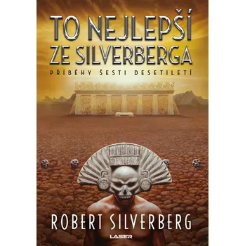 To nejlepší ze Silverberga: Příběhy šesti desetiletí - Robert Silverberg (2021, pevná)