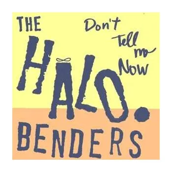 Zahraniční hudba LP The Halo Benders: Don't Tell Me Now 2021