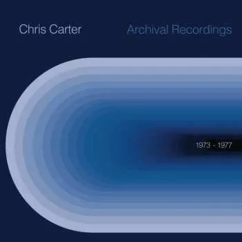 Zahraniční hudba LP Chris Carter: Archival Recordings 1973-1977 LTD | CLR 2019 Transparent Blue Vinyl Limited Edition