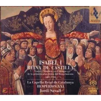 Zahraniční hudba SACD Jordi Savall: Isabel I, Reina De Castilla (Luces Y Sombras En El Tiempo De La Primera Gran Reina Del Renacimiento, 1451-1504) 2006 SACD
