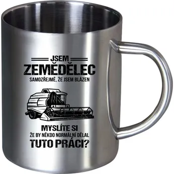 Nerezový hrnek Samozřejmě, že jsem blázen - zemědělec
