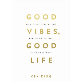 Osobní rozvoj Good Vibes, Good Life: How Self-Love Is The Key To Unlocking Your Greatness - Vex King [EN] (2018, brožovaná)