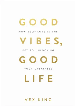 Osobní rozvoj Good Vibes, Good Life: How Self-Love Is The Key To Unlocking Your Greatness - Vex King [EN] (2018, brožovaná)