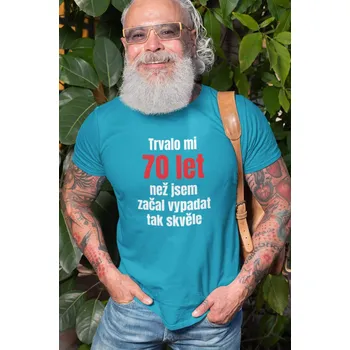 Pánská móda Pánské tričko Trvalo mi 70 let Barva: Tyrkysová, Velikost: 2XL