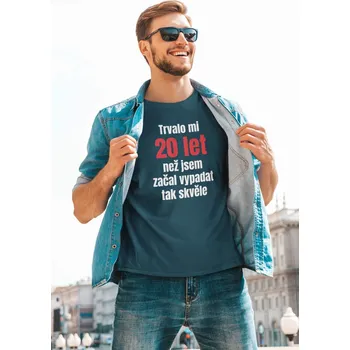 Pánské tričko Pánské tričko Trvalo mi 20 let Barva: Petrolejová modrá, Velikost: 2XL