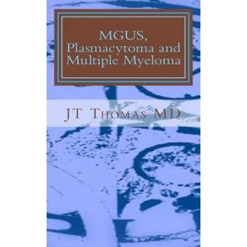 Cizojazyčná kniha MGUS, Plasmacytoma and Multiple Myeloma: Fast Focus Study Guide – Jt Thomas MD (EN)