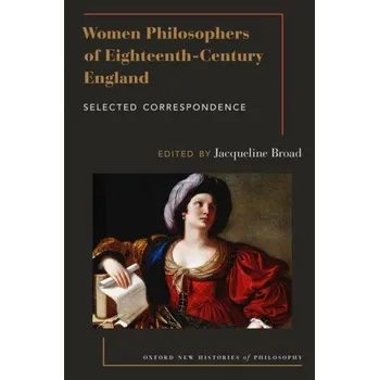 Women Philosophers of Eighteenth-Century England: Selected Correspondence – Jacqueline Broad (EN)