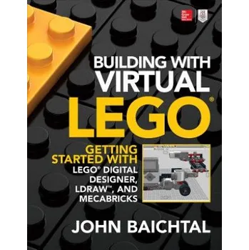Stavebnice LEGO Building with Virtual LEGO: Getting Started with LEGO Digital Designer, LDraw, and Mecabricks – John Baichtal (EN)