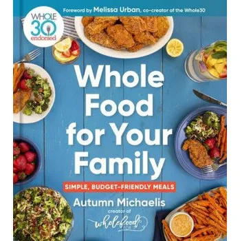 Whole Food for Your Family: Simple, Budget-Friendly Meals – Melissa Hartwig Urban (EN)