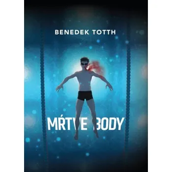 Body Mŕtve body – Benedek Totth (SK)