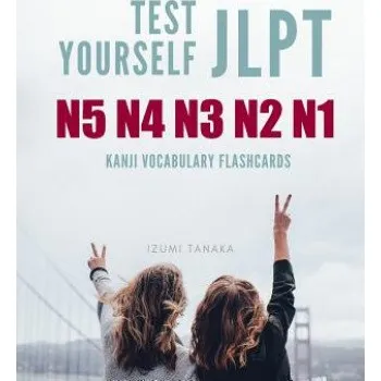 Test Yourself JLPT N5 N4 N3 N2 N1 Kanji Vocabulary Flashcards: Practice Japanese Language Proficiency Test (JLPT) Level N5 to N1 Workbook – Izumi Tanaka (EN)