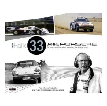 Peter Falk - 33 Jahre Porsche: Rennsport und Entwicklung, Menschen, Autos, Geschichten – Peter Falk,Wilfried Müller (DE)