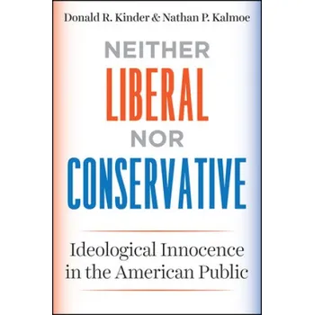 Neither Liberal nor Conservative – Donald R. Kinder,Nathan P. Kalmoe (EN)