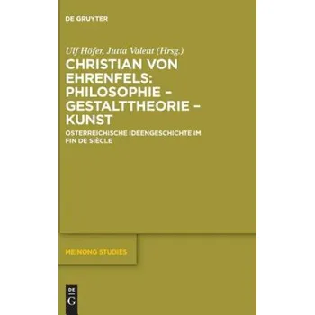 Christian von Ehrenfels: Philosophie - Gestalttheorie - Kunst – Jutta Valent,Ulf Höfer (DE)